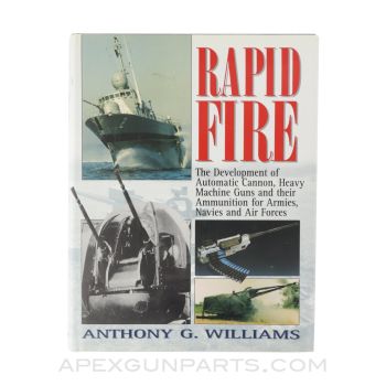 Rapid Fire: The Development of Automatic Cannon, Heavy Machine Guns and Their Ammunition for Armies, Navy and Air Forces, 2000, Hardcover, *Very Good*