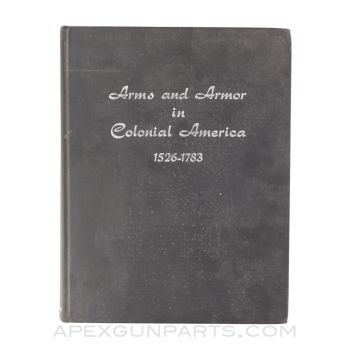 Arms and Armor in Colonial America (1526-1783), 1956, Hardcover, *Good*